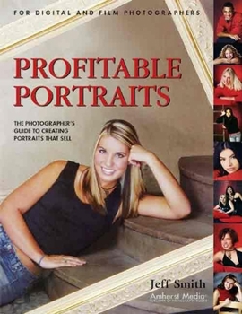 Paperback Profitable Portraits: The Photographer's Guide to Creating Portraits That Sell Book