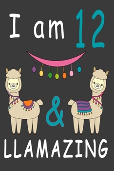 Paperback I Am 12 And Llamazing: Cute A Llama Journal For 12 Year Old Girls/boys Happy Birthday Notebook/Journal 6 x 9 120 Pageses: The perfect birthda Book