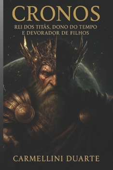 Cronos - Rei dos Titãs, Dono do tempo e Devorador de Filhos. (Mitologias do Mundo: As Histórias que Moldaram a Humanidade) (Portuguese Edition)