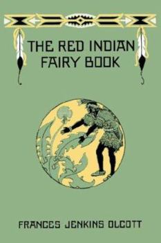 The Red Indian Fairy Book for the Children's Own Reading and for Story-Tellers