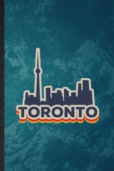 Toronto: Lined Notebook For Canada Tourist Tour. Funny Ruled Journal For World Traveler Visitor. Unique Student Teacher Blank Composition/ Planner Great For Home School Office Writing