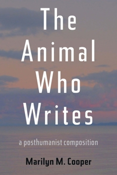 Hardcover The Animal Who Writes: A Posthumanist Composition Book