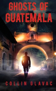 Ghosts of Guatemala - Book #1 of the John Carpenter Series