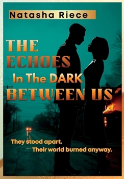 Hardcover The Echoes In The Dark Between Us: They stood apart. Their world burned anyway. Book
