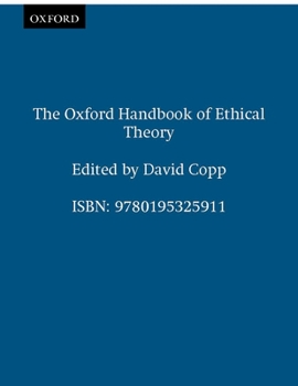 The Oxford Handbook of Ethical Theory (Oxford Handbooks) - Book  of the Oxford Handbooks in Philosophy