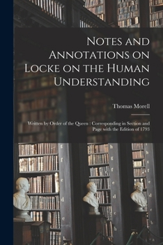 Paperback Notes and Annotations on Locke on the Human Understanding: Written by Order of the Queen: Corresponding in Section and Page With the Edition of 1793 Book