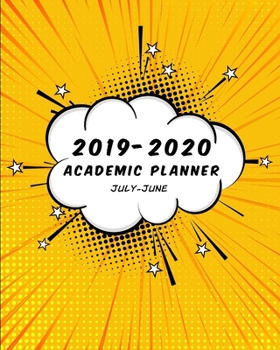Academic Planner: Weekly and Monthly Agenda | July to June School Year Calendar | Includes Holidays - Yellow Cover (2019-2020 Comic Book Series)