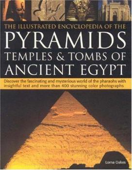 Paperback The Illustrated Encyclopedia of the Pyramids: Temples & Tombs of Ancient Egypt: Discover the Fascinating and Mysterious World of the Pharaohs with Ins Book