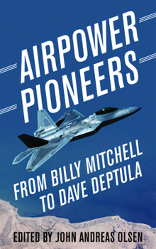 Hardcover Airpower Pioneers: From Billy Mitchell to Dave Deptula Book