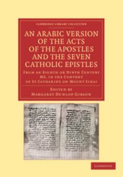 Paperback An Arabic Version of the Acts of the Apostles and the Seven Catholic Epistles: From an Eighth or Ninth Century Ms. in the Convent of St. Catharine on Book