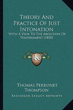 Paperback Theory And Practice Of Just Intonation: With A View To The Abolition Of Temperament (1850) Book