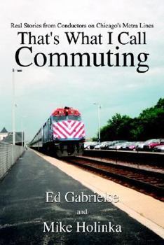 Hardcover That's What I Call Commuting: Real Stories from Conductors on Chicago's Metra Lines Book