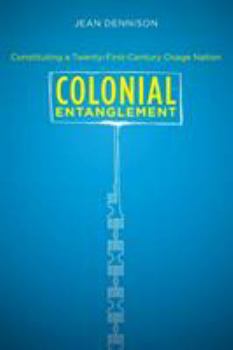 Colonial Entanglement: Constituting a Twenty-First-Century Osage Nation (First Peoples: New Directions in Indigenous Studies (University of North Carolina Press Paperback))