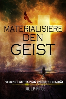 Paperback Materialisiere Den Geist - Verbinde Gottes Plan Und Deine Realität [German] Book