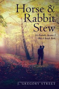 Hardcover Horse & Rabbit Stew: It's Probably Because I Was A Breech Birth Book
