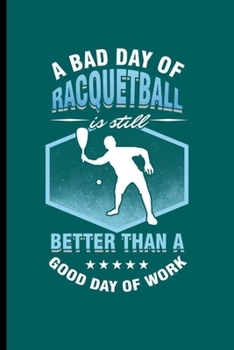 A bad day of a Racquetball: Cool Racquet Sport Design Sayings For Racquetball Players Great Gift (6"x9") Dot Grid Notebook to write in