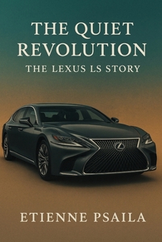 The Quiet Revolution: The Lexus LS Story
