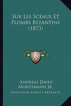 Paperback Sur Les Sceaux Et Plombs Byzantins (1873) [French] Book