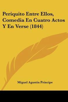 Paperback Periquito Entre Ellos, Comedia En Cuatro Actos Y En Verse (1844) [Spanish] Book