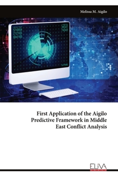First Application of the Aigilo Predictive Framework in Middle East Conflict Analysis: in Middle East Conflict Analysis