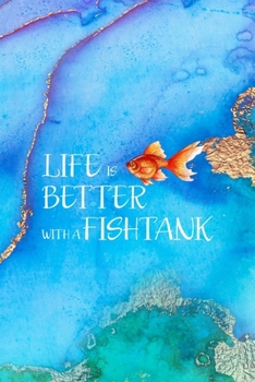 Life Is Better With A Fishtank: All Purpose 6x9 Blank Lined Notebook Journal Way Better Than A Card Trendy Unique Gift Aqua and Gold Aquarium