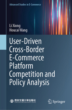 Hardcover User-Driven Cross-Border E-Commerce Platform Competition and Policy Analysis Book