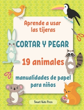 Paperback Aprende a usar las tijeras.: Cortar y pegar 19 animales manualidades de papel para niños de 3 años. [Spanish] Book