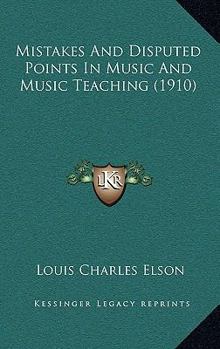 Paperback Mistakes And Disputed Points In Music And Music Teaching (1910) Book