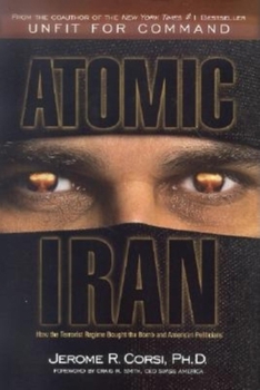 Hardcover Atomic Iran: How the Terrorist Regime Bought the Bomb and American Politicians Book