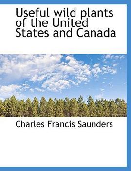 Useful Wild Plants of the United States and Canad