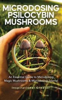 Paperback Microdosing Psilocybin Mushrooms: An Essential Guide to Microdosing Magic Mushrooms & Microdosing Journal: An Essential Guide to Microdosing Magic Mus Book