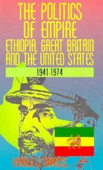 Paperback The Politics of Empire: Ethiopia, Great Britain, and the United States, 1941-1974 Book