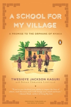 Paperback A School for My Village: A Promise to the Orphans of Nyaka Book