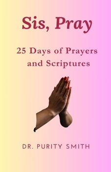 Paperback Sis, Pray: 25 Days of Prayers and Scriptures Book