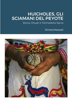 Paperback Huicholes, Gli Sciamani Del Peyote: Storia, Rituali e Psichedelia Sacra [Italian] Book