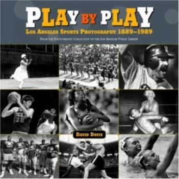 Paperback Play by Play: Los Angeles Sports Photography, 1889-1989: From the Photography Collection of the Los Angeles Public Library Book