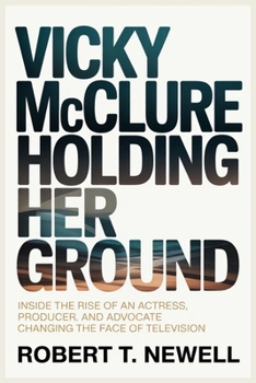 VICKY McCLURE HOLDING HER GROUND: Inside the Rise of an Actress, Producer, and Advocate Changing the Face of Television