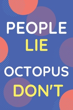 Paperback Notebook People Lie Octopus Don't: Funny Blue And White Novelty Notebook Gift For Octopus Lovers Book