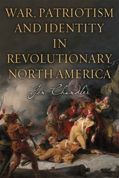 Hardcover War, Patriotism and Identity in Revolutionary North America Book