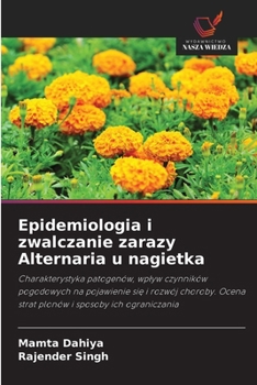 Epidemiologia i zwalczanie zarazy Alternaria u nagietka (Polish Edition)