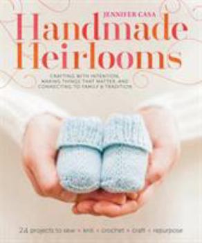 Paperback Handmade Heirlooms: Crafting with Intention, Making Things That Matter, and Connecting to Family & Tradition Book