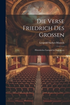 Paperback Die Verse Friedrich Des Grossen: Historisches Lustspiel in Drei Acten [German] Book