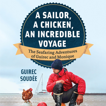 Hardcover A Sailor, a Chicken, an Incredible Voyage: The Seafaring Adventures of Guirec and Monique Book
