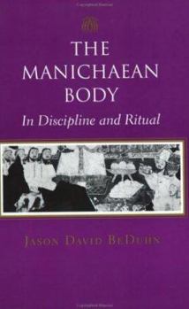 Paperback The Manichaean Body: In Discipline and Ritual Book