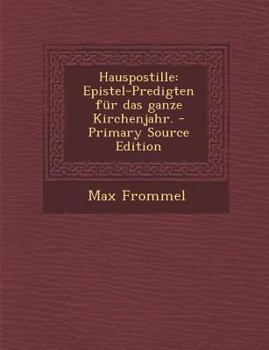 Paperback Hauspostille: Epistel-Predigten Fur Das Ganze Kirchenjahr. - Primary Source Edition [German] Book