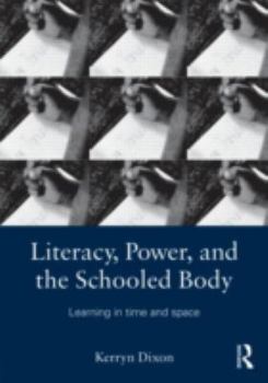 Paperback Literacy, Power, and the Schooled Body: Learning in Time and Space Book