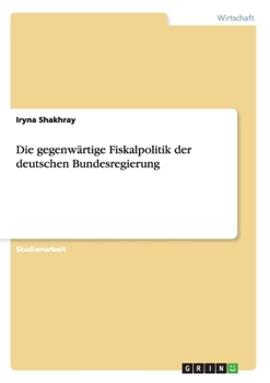 Paperback Die gegenwärtige Fiskalpolitik der deutschen Bundesregierung [German] Book
