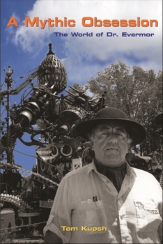 Paperback A Mythic Obsession: The World of Dr. Evermor Book