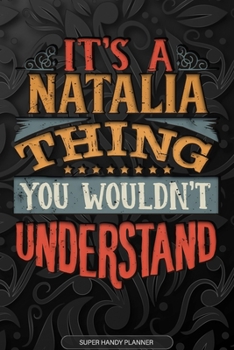 Its A Natalia Thing You Wouldnt Understand: Natalia Name Planner With Notebook Journal Calendar Personal Goals Password Manager & Much More, Perfect Gift For Natalia