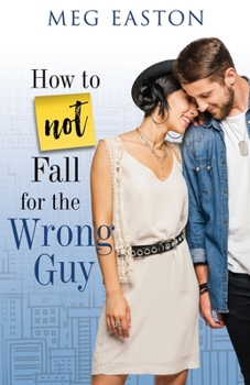 How to Not Fall for the Wrong Guy: A Sweet and Humorous Romance - Book #2 of the How to Not Fall
